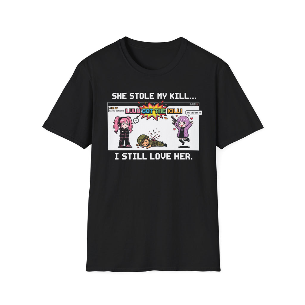 She Stole My Kill. I Still Love Her. T-shirt