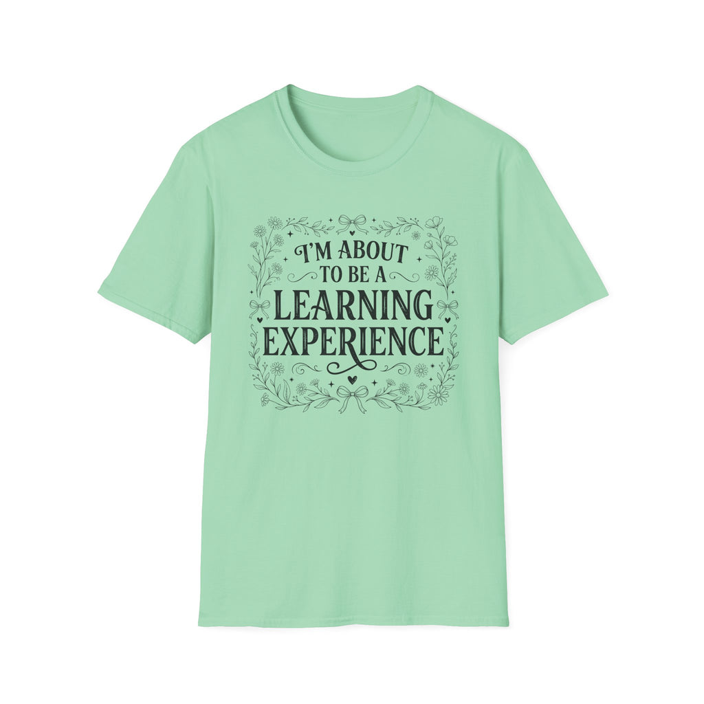 I'm About To Be A Learning Experience T-shirt