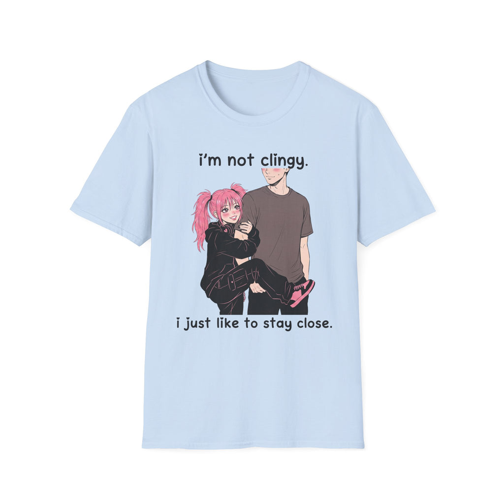 I'm Not Clingy I Just Like To Stay Close T-shirt
