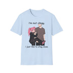 I'm Not Clingy I Just Like To Stay Close T-shirt