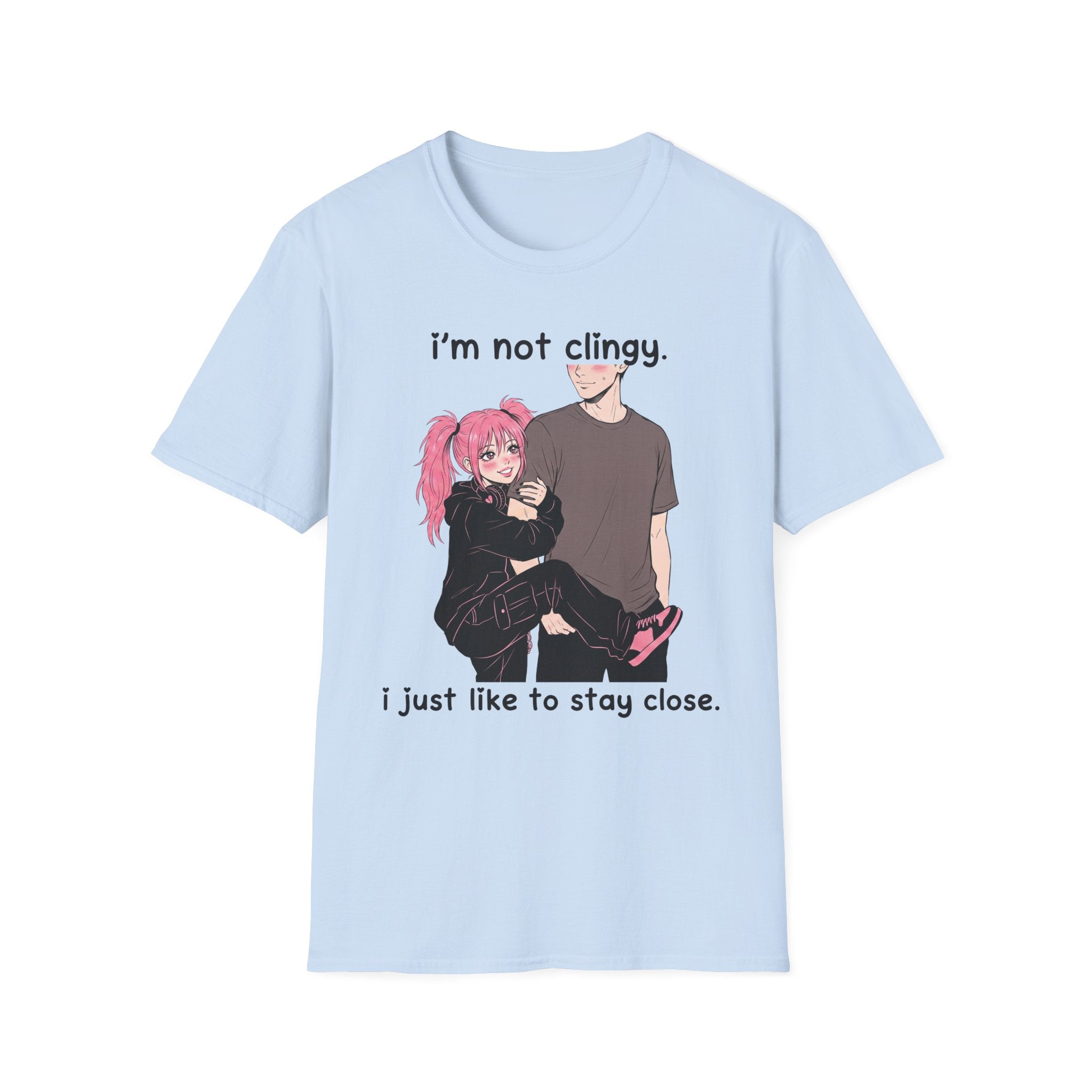 I'm Not Clingy I Just Like To Stay Close T-shirt