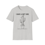I Have A Soft Side. Good Luck Finding It. T-shirt