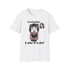 I'm Not Jealous. K Who Tf Is She? T-shirt