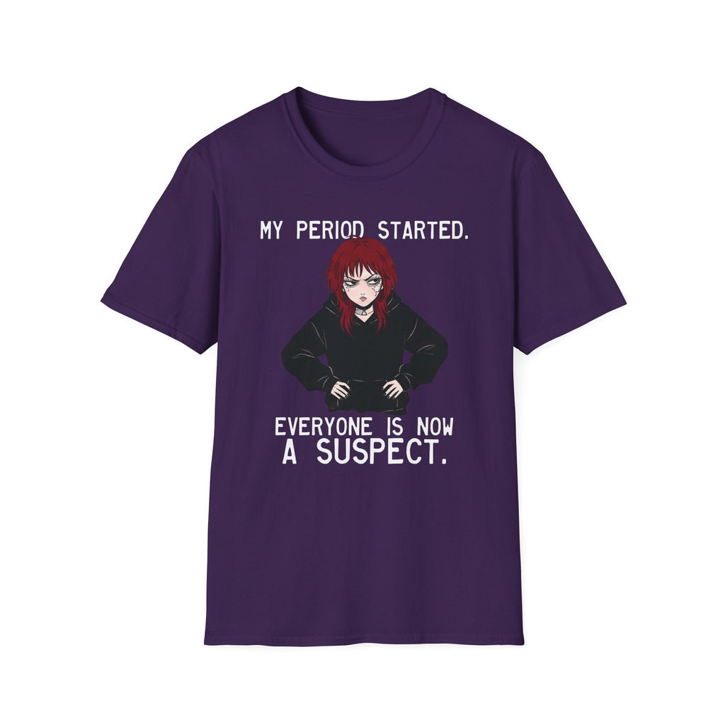My Period Started. Everyone Is Now A Suspect. T-shirt