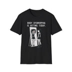Body Dysmorphia Is Hitting Today T-shirt