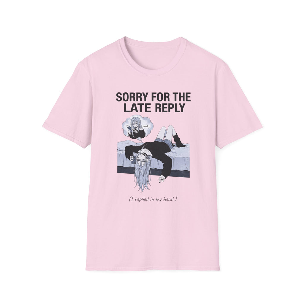 Sorry For The Late Reply (I Replied In My Head) T-shirt