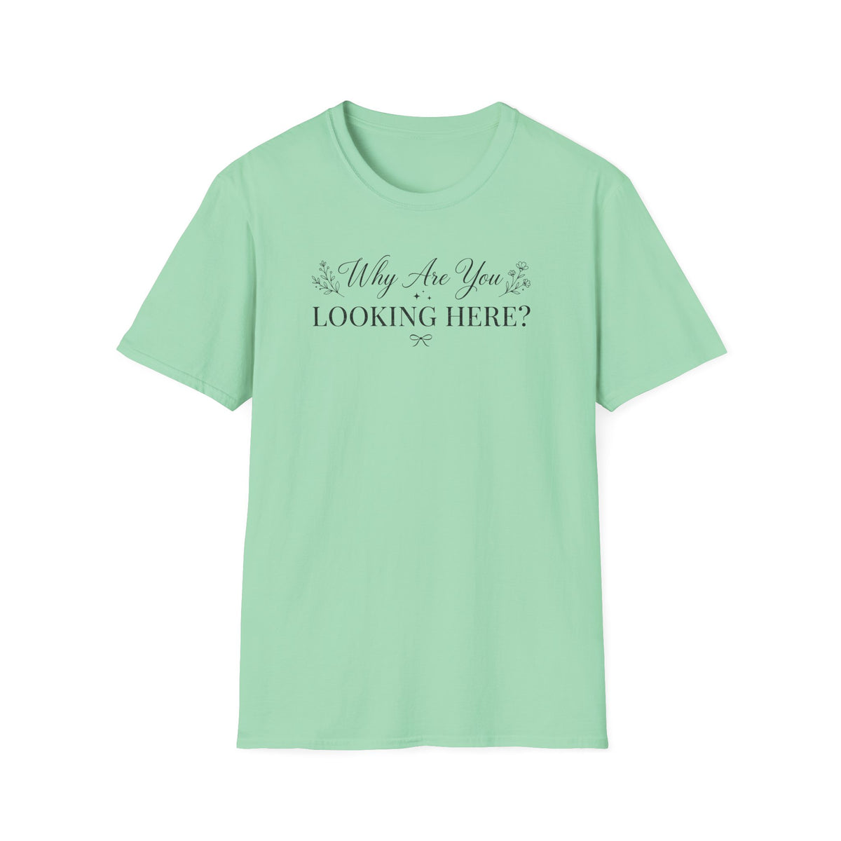 Why Are You Looking Here? T-shirt