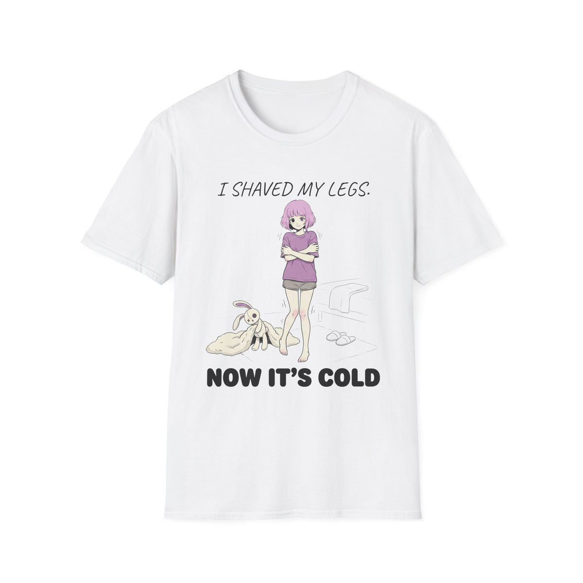 I Shaved My Legs. Now It's Cold. T-shirt