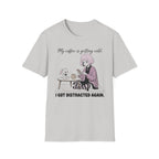 My Coffee Is Getting Cold. I Got Distracted Again. T-shirt