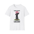 Look Guys! I Touched Grass! T-shirt