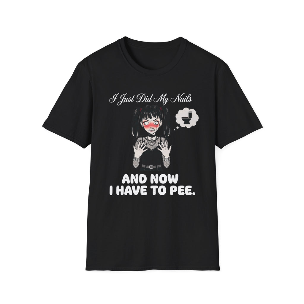 I Just Did My Nails And Now I Have To Pee T-shirt