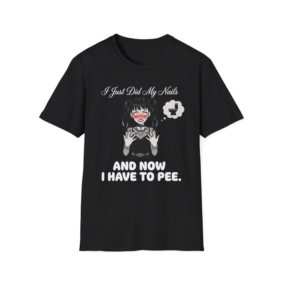 I Just Did My Nails And Now I Have To Pee T-shirt