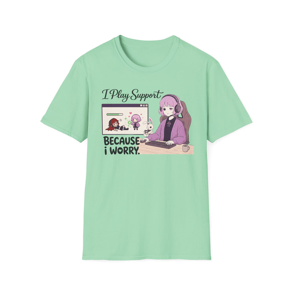 I Play Support Because I Worry T-shirt