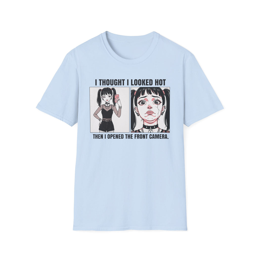 I Thought I Looked Hot. Then I Opened The Front Camera. T-shirt