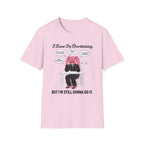 I Know I'm Overthinking But I'm Still Gonna Do It T-shirt