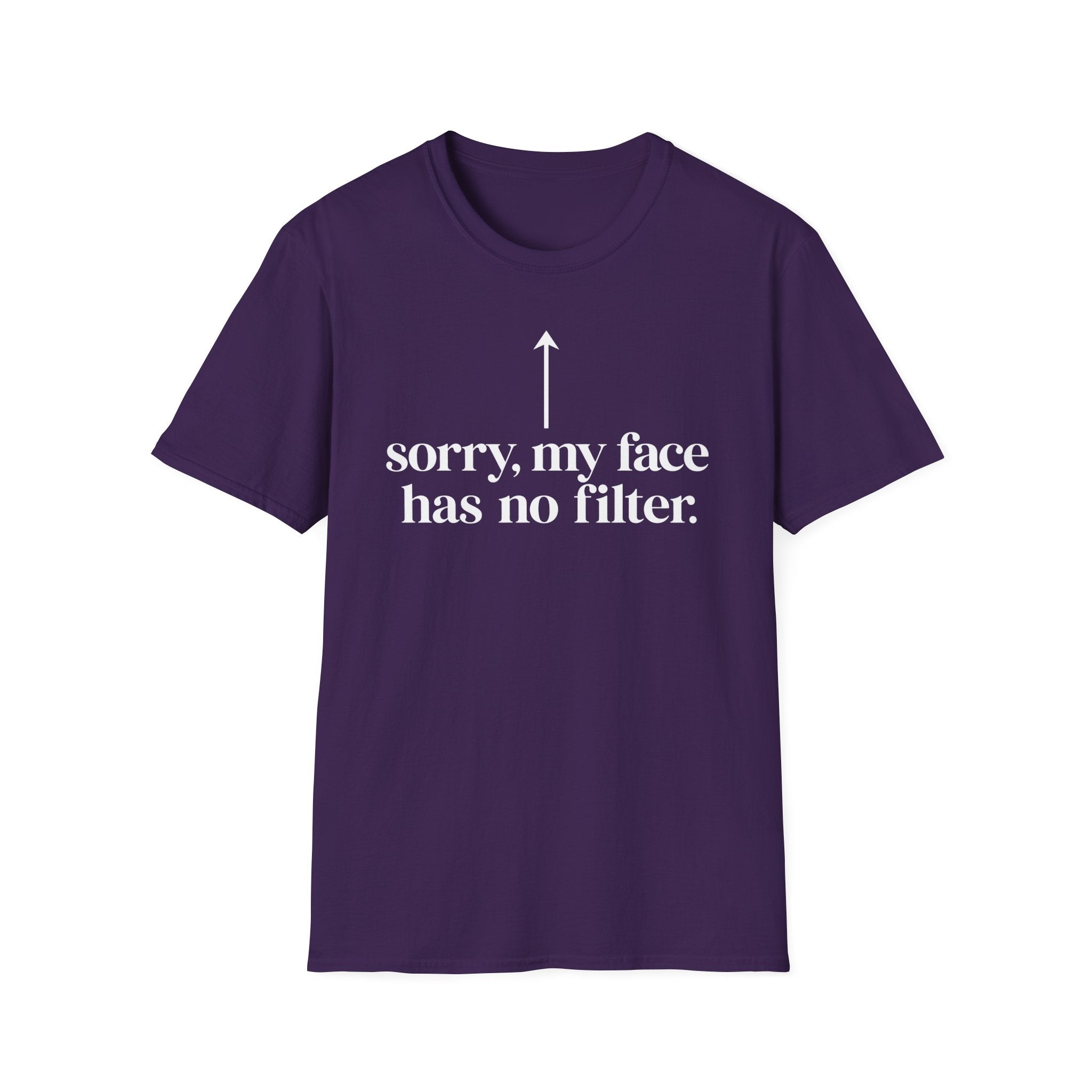 sorry, my face has no filter T-shirt