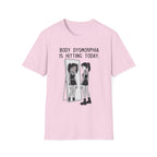 Body Dysmorphia Is Hitting Today T-shirt