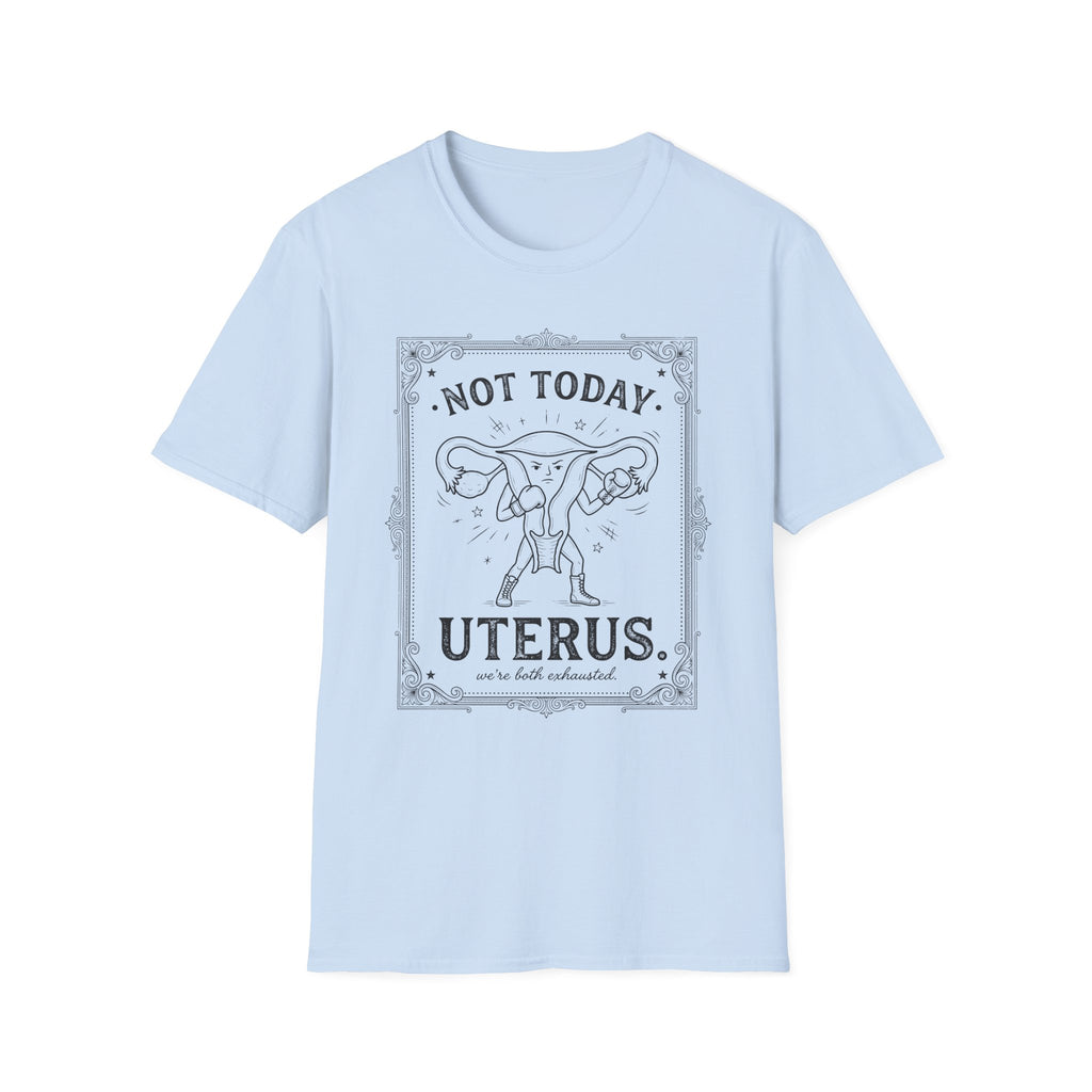 Not Today Uterus T-shirt