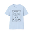 Not Today Uterus T-shirt