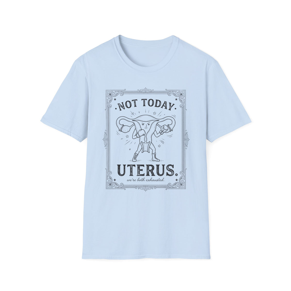 Not Today Uterus T-shirt