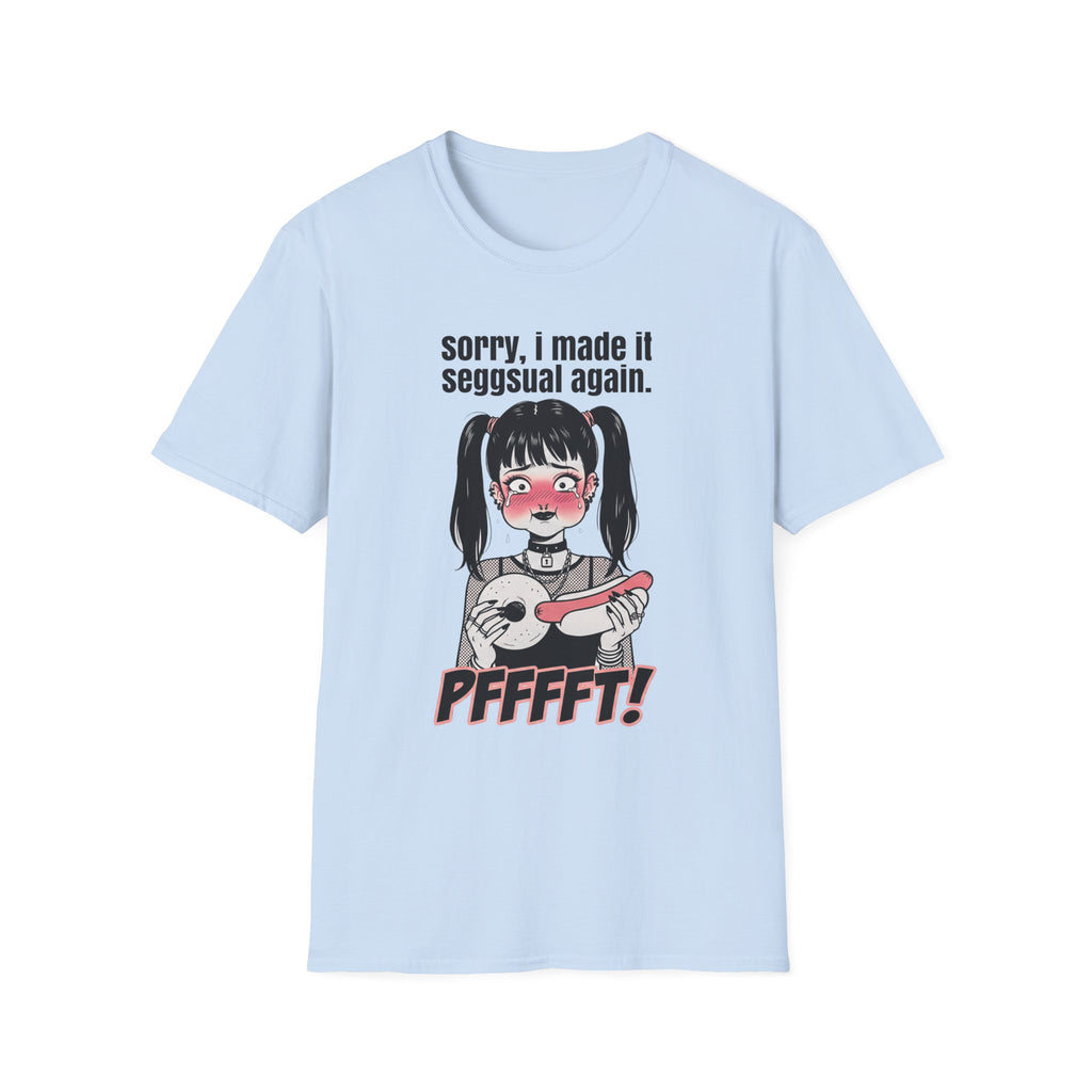 Sorry, I Made It Seggsual Again T-shirt