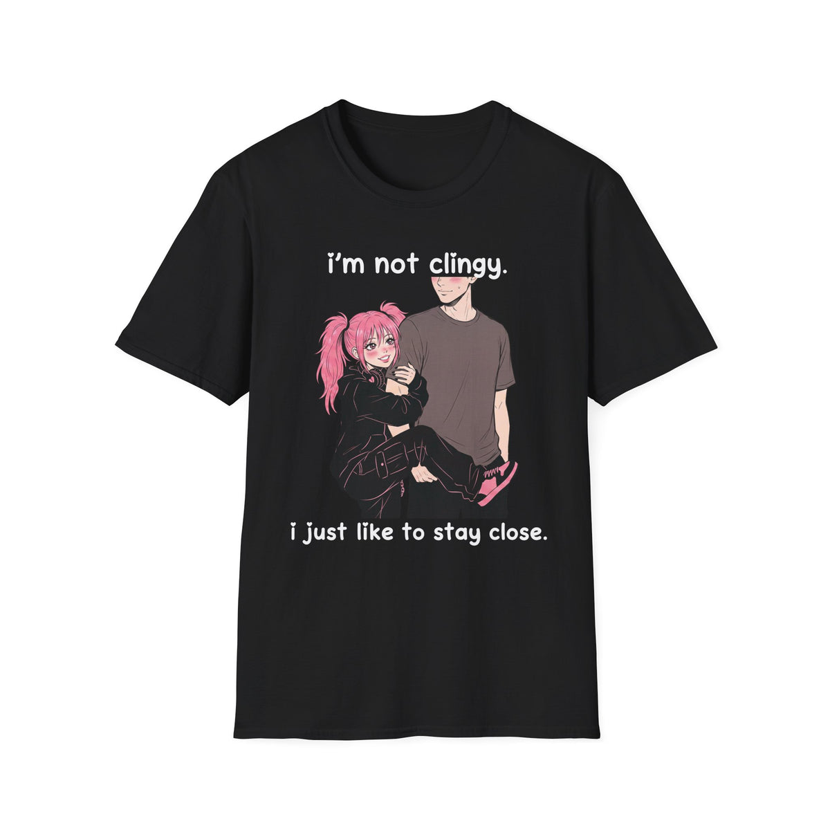 I'm Not Clingy I Just Like To Stay Close T-shirt