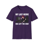 My Last Nerve Has Left The Chat T-shirt