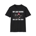My Last Nerve Has Left The Chat T-shirt