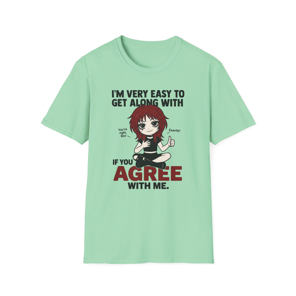 I'm Very Easy To Get Along With If You Agree With Me T-shirt