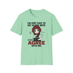 I'm Very Easy To Get Along With If You Agree With Me T-shirt