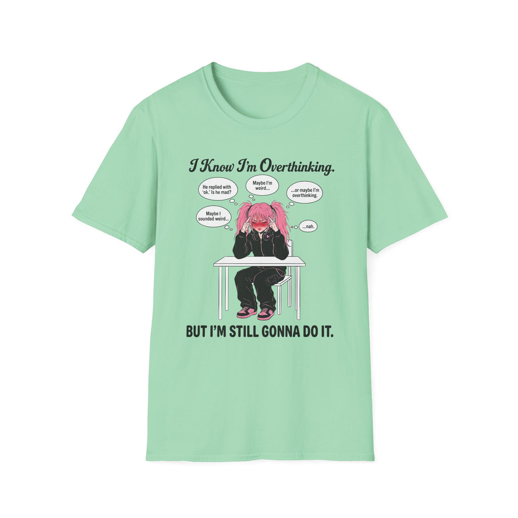 I Know I'm Overthinking But I'm Still Gonna Do It T-shirt