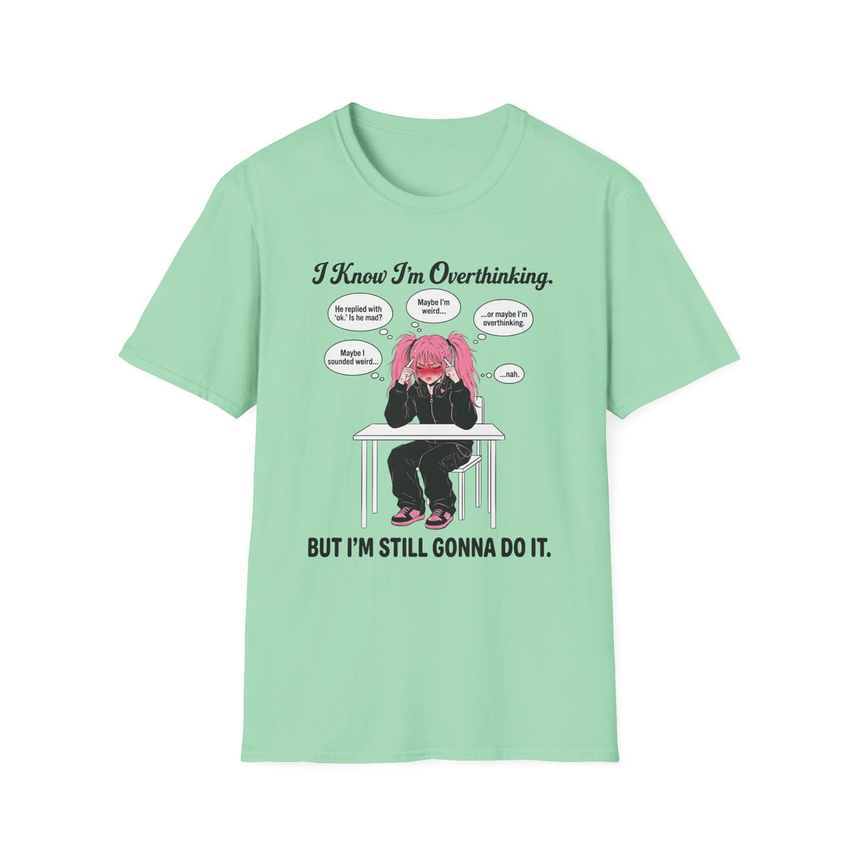 I Know I'm Overthinking But I'm Still Gonna Do It T-shirt