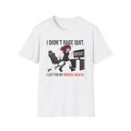 I Didn't Rage Quit. I Left For My Mental Health. T-shirt