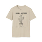 I Have A Soft Side. Good Luck Finding It. T-shirt