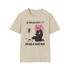 He Replied With "K." We Had A Good Run. T-shirt