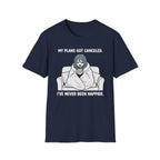 My Plans Got Canceled. I've Never Been Happier. T-shirt