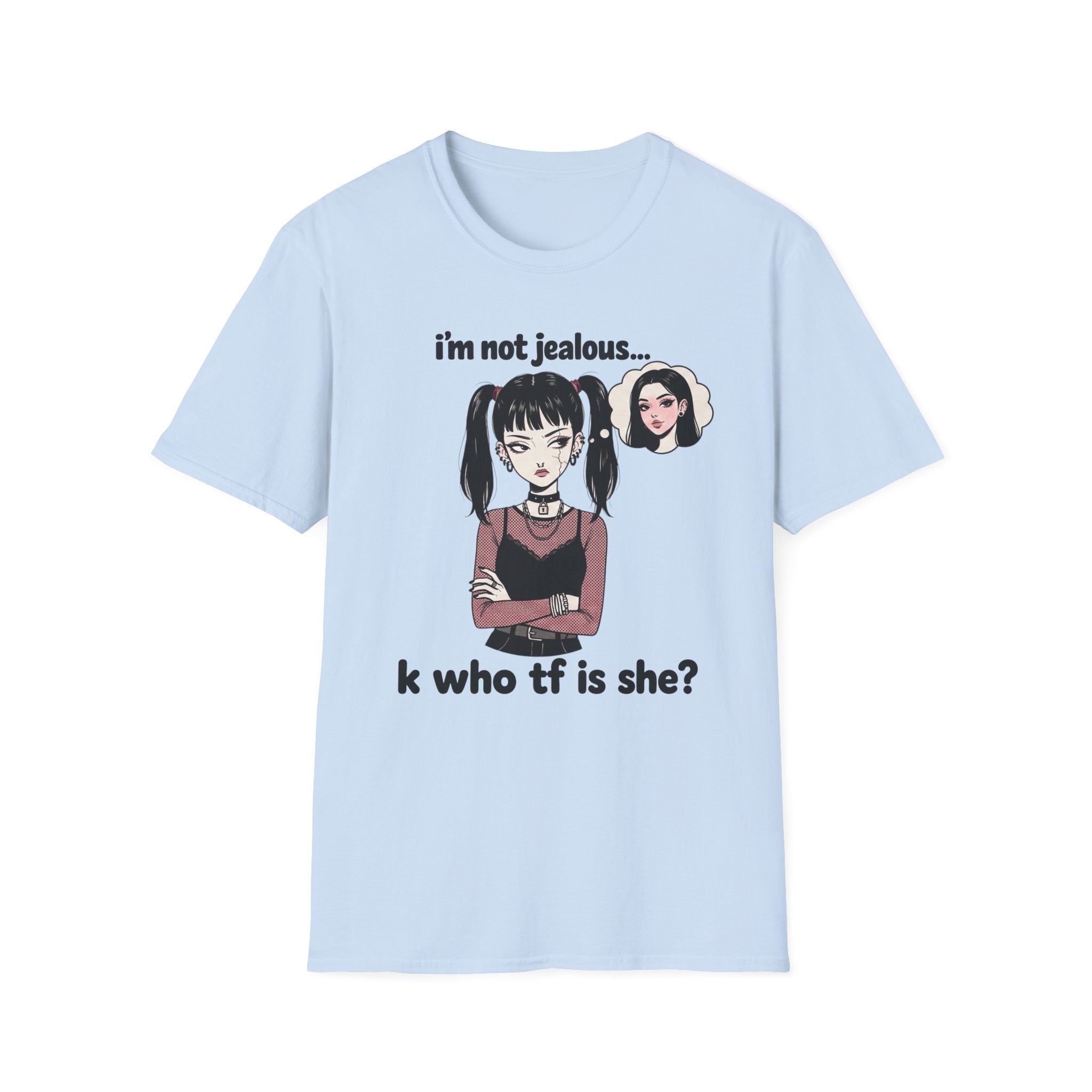 I'm Not Jealous. K Who Tf Is She? T-shirt