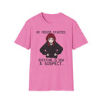 My Period Started. Everyone Is Now A Suspect. T-shirt