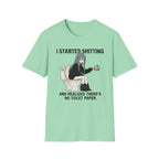 I Started Shitting And Realized There's No Toilet Paper T-shirt