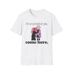 I'm So Pissed At You T-shirt