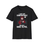 I Just Got Comfortable And Now I Have To Pee T-shirt