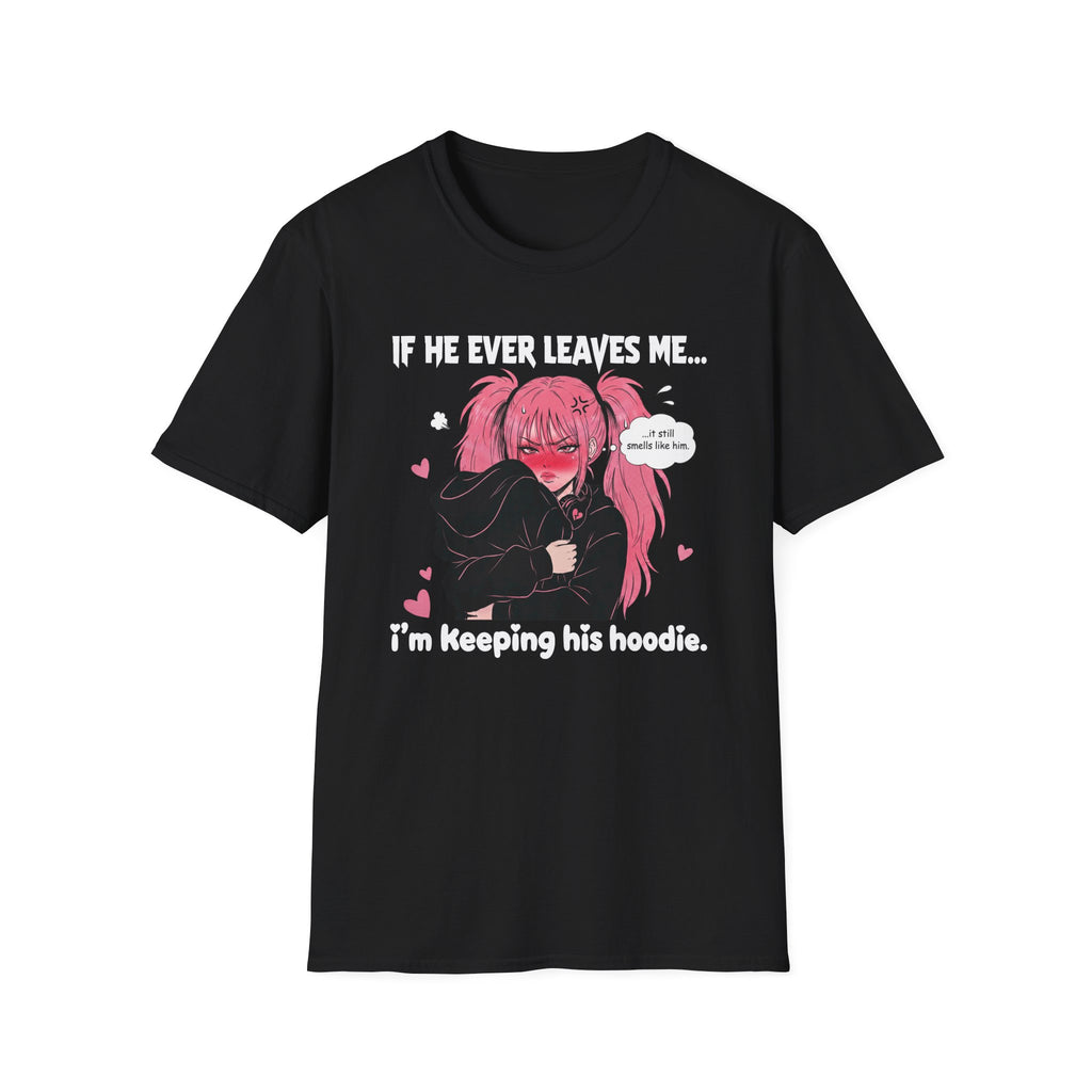 If He Ever Leaves Me I'm Keeping His Hoodie T-shirt