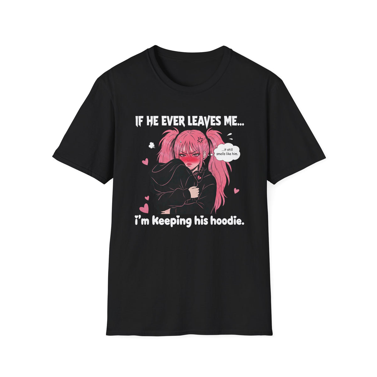 If He Ever Leaves Me I'm Keeping His Hoodie T-shirt