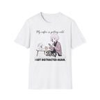 My Coffee Is Getting Cold. I Got Distracted Again. T-shirt