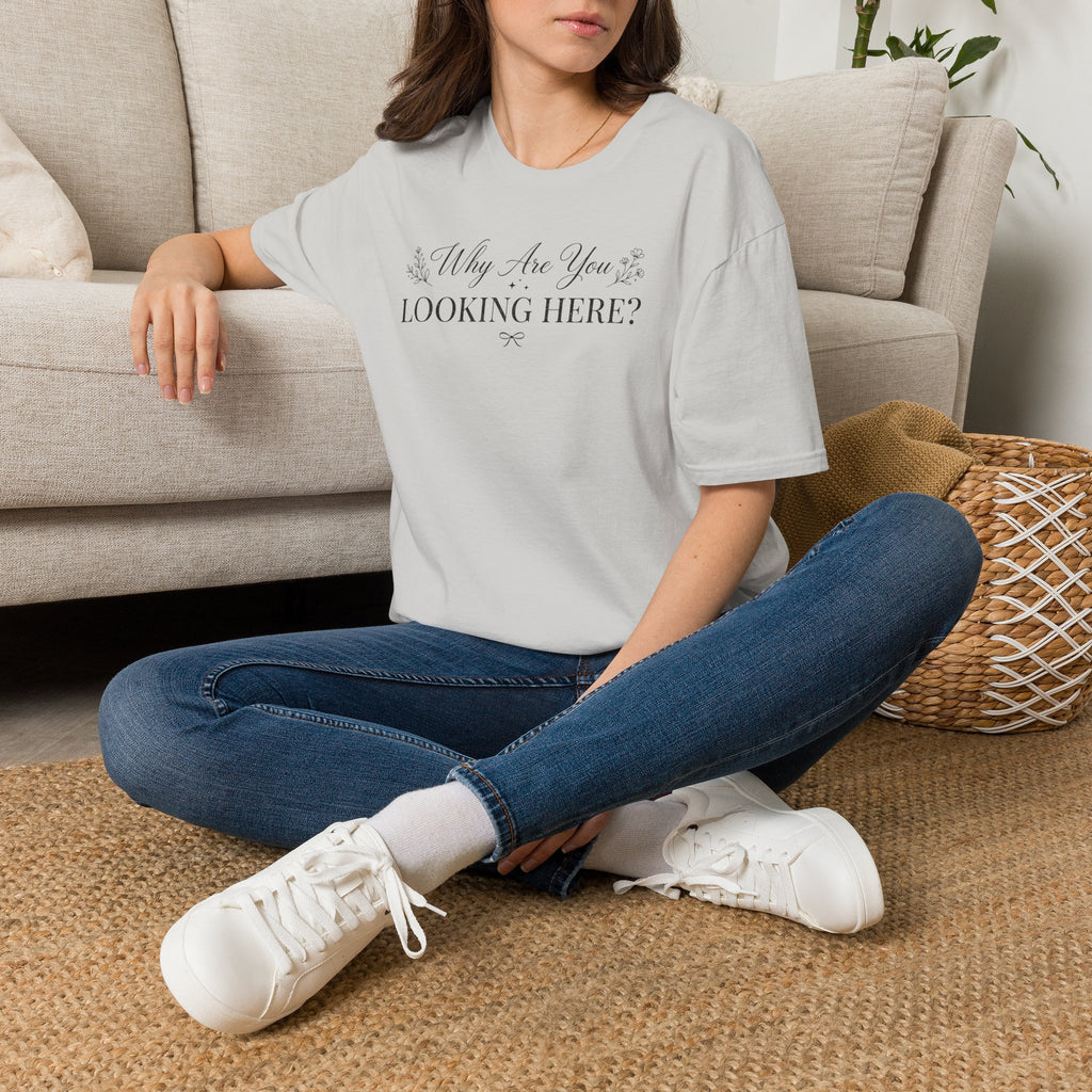 Why Are You Looking Here? T-shirt
