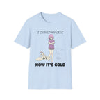 I Shaved My Legs. Now It's Cold. T-shirt