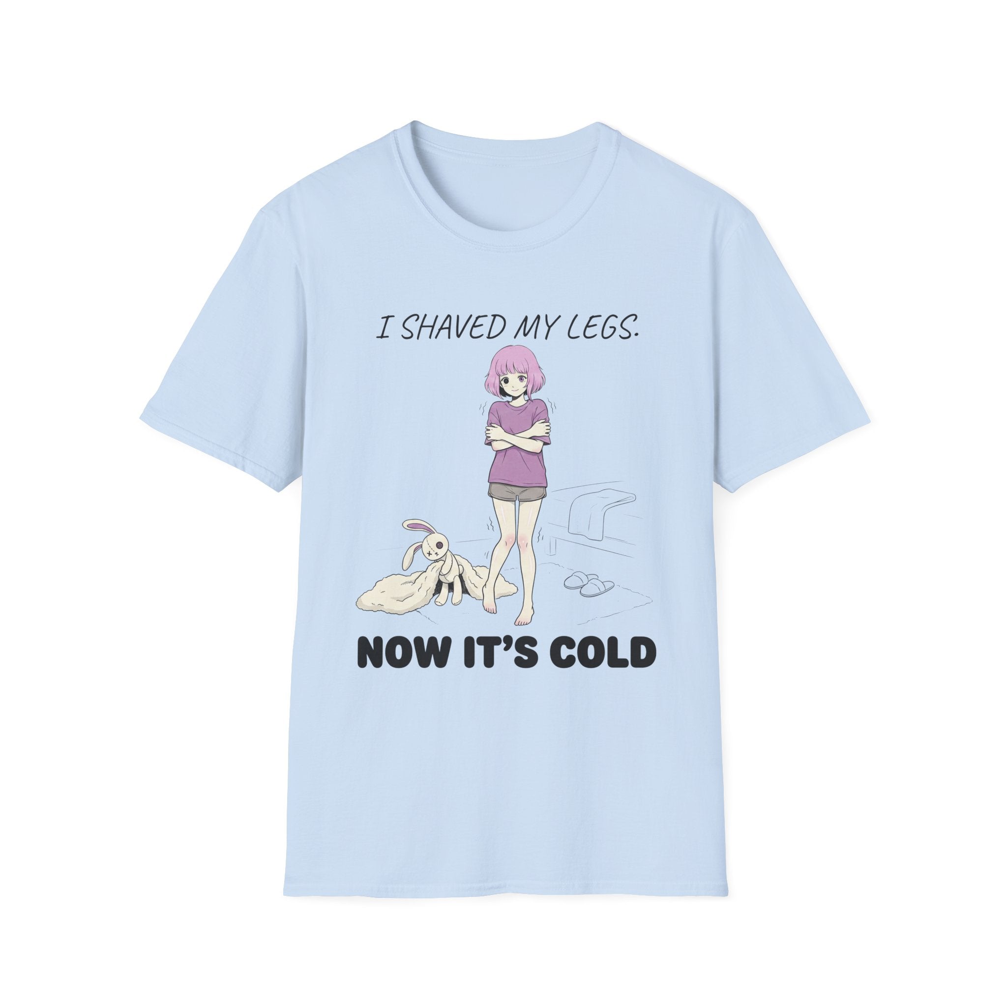 I Shaved My Legs. Now It's Cold. T-shirt