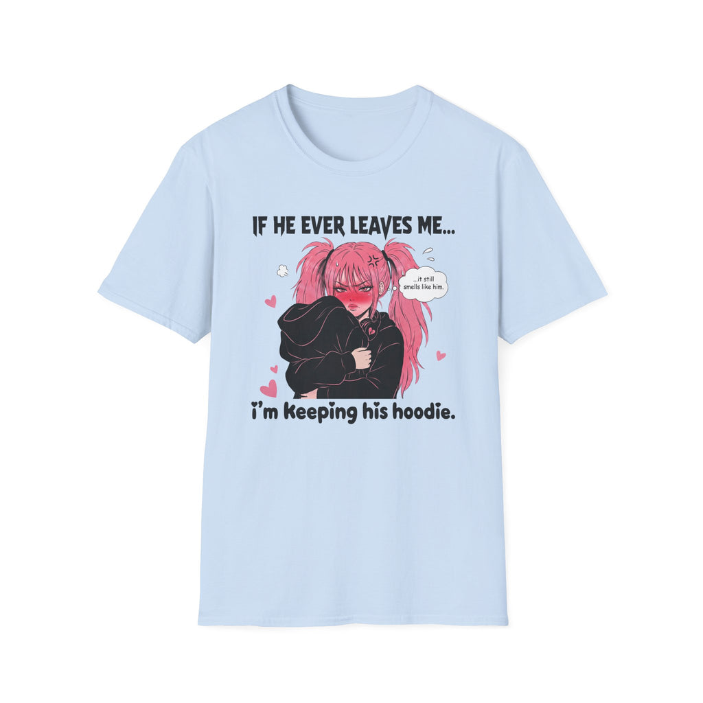 If He Ever Leaves Me I'm Keeping His Hoodie T-shirt
