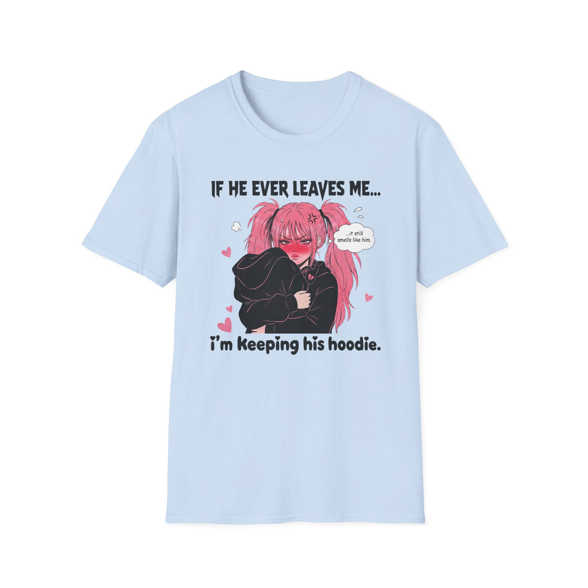 If He Ever Leaves Me I'm Keeping His Hoodie T-shirt