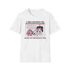 I Only Revived You Because You Complimented My Skin T-shirt